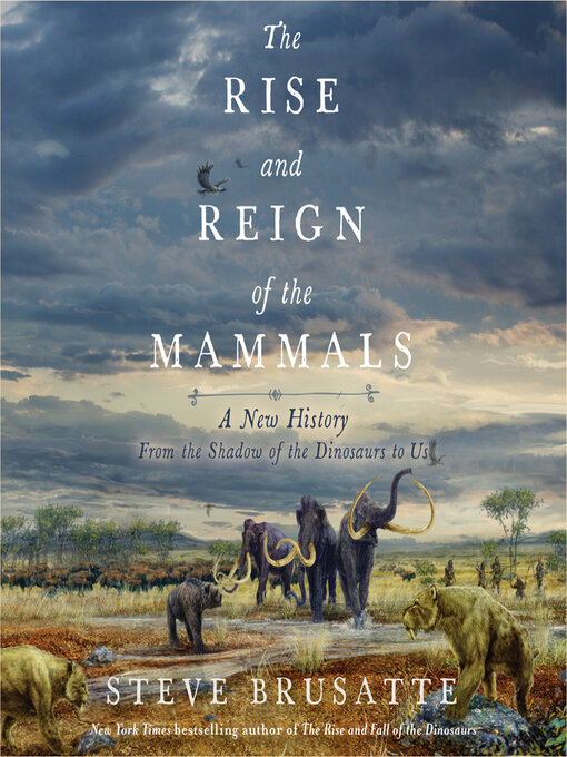 Title details for The Rise and Reign of the Mammals by Steve Brusatte - Available